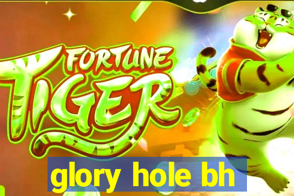 glory hole bh